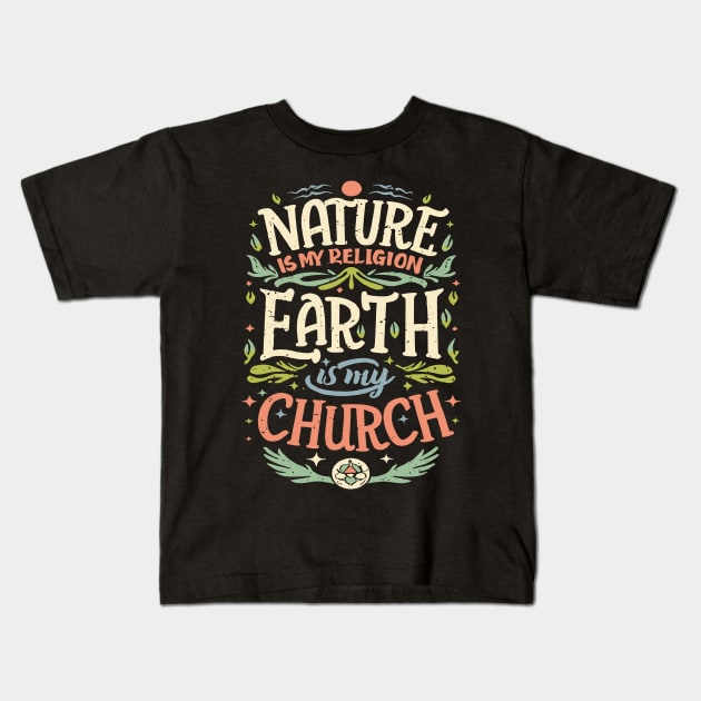 Nature Is My Religion Earth Is My Church Kids T-Shirt by blackfur